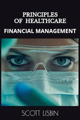 Principles of Healthcare Financial Management by Scott Lisbin