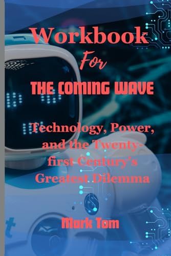 Workbook For The Coming Wave: Technology, Power, and the Twenty-first Century's Greatest Dilemma by Mark Tom