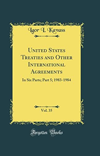 United States Treaties and Other International Agreements, Vol. 35: In Six Parts; Part 5; 1983-1984 (Classic Reprint) by Igor I. Kavass