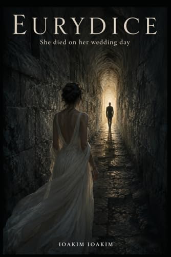 EURYDICE: She died on her wedding day (The Olympus Cycle) by IOAKIM IOAKIM