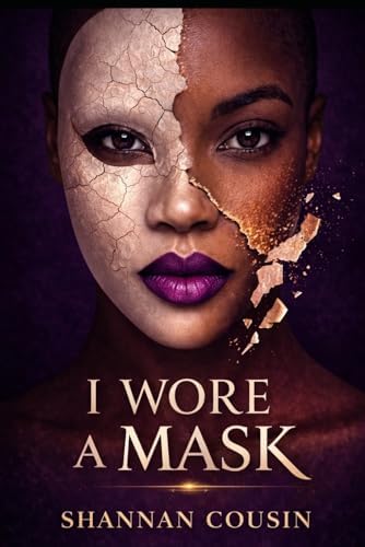 I Wore A Mask: A story of survival, truth, and the masks we wear by Shannan Cousin
