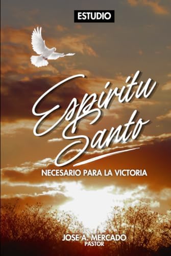Espiritu Santo, Necesario Para La Victoria. (Spanish Edition) by Jose A. Mercado