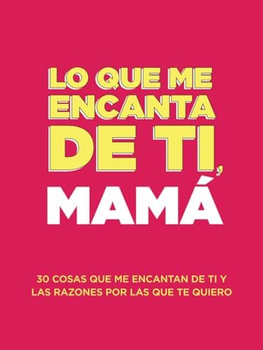 Lo que me encanta de ti, mamá: 30 cosas que me encantan de ti y las razones por las que te quiero. Libro de regalo para completar. Regalos para mama (Spanish Edition) by Questions About Me