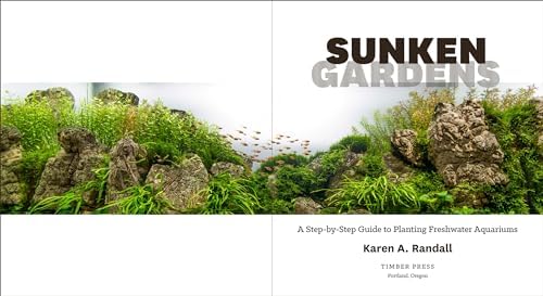 Sunken Gardens: A Step-by-Step Guide to Planting Freshwater Aquariums by Karen A. Randall