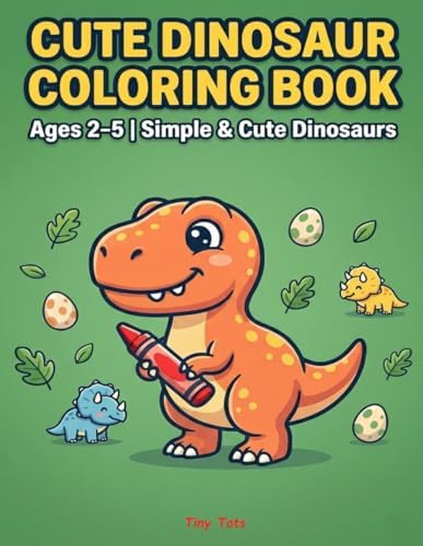 Dinosaur Coloring Book for Toddlers: Cute & Easy Coloring Pages for Ages 2–5: 77 Pages of Dinosaur Fun, Not Just Coloring — Puzzles, Mazes & More for Early Learning by Tiny Tots