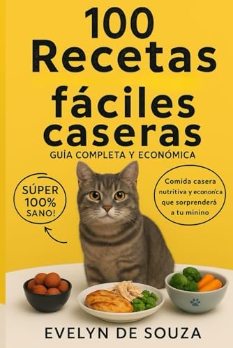 100 Recetas Fáciles Caseras para Gatos: Guía completa, nutritiva y económica para tu minino (Spanish Edition) by Evelyn de Souza