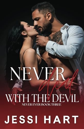 Never Deal with the Devil: An Enemies to Lovers, Bodyguard, Hate to Love You Romance (Never Ever, #3) by Jessi Hart