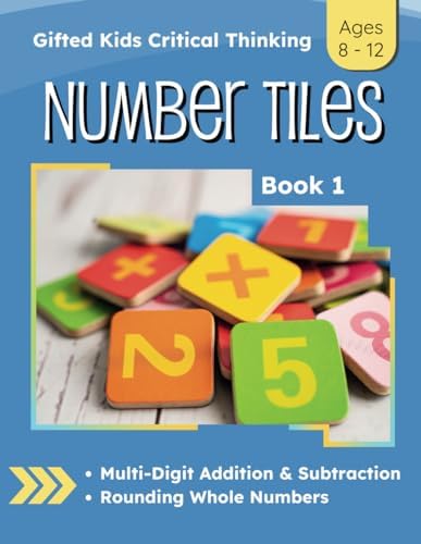 Gifted Kids Grade 4 Math: Critical Thinking Number Tiles Book 1 (4th Grade Math Enrichment: Critical Thinking Puzzle Workbooks) by Megan Bell Smith