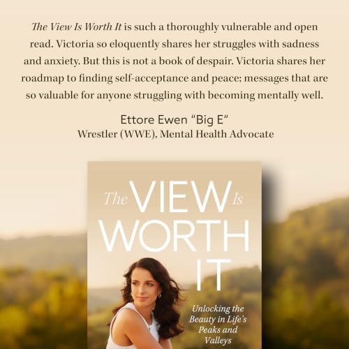 The View Is Worth It: Unlocking the Beauty in Life’s Peaks and Valleys | Christian Mental Health by Victoria Arlen