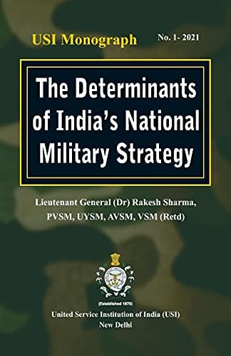 The Determinants of India's National Military Strategy by Dr Rakesh Sharma