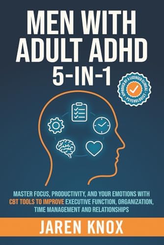 Men with Adult ADHD 5-in-1: Master Focus, Productivity, and Your Emotions with CBT Tools to Improve Executive Function, Organization, Time Management and Relationships (Order Within Chaos) by Jaren Knox