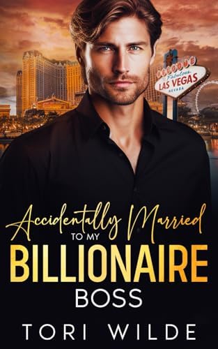 Accidentally Married to my Billionaire Boss: An Enemies to Lovers Brother's Best Friend Romance by Tori Wilde