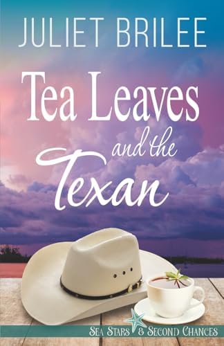 Tea Leaves and the Texan: a second chance for love romance with suspense (Sea Stars and Second Chances) by Juliet Brilee