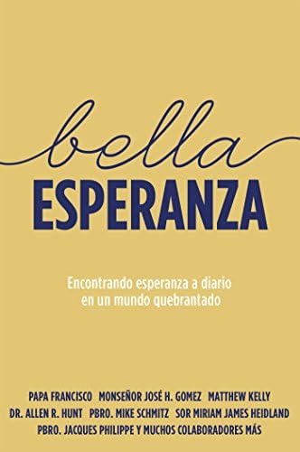 Bella Esperanza: Encontrando esperanza a diario en un mundo quebrantado (Beautiful Hope Spanish Edition) by Matthew Kelly