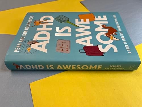 ADHD is Awesome: A Guide To (Mostly) Thriving With ADHD by Penn Holderness