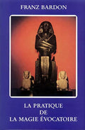La Pratique de la Magie Évocatoire by Franz Bardon