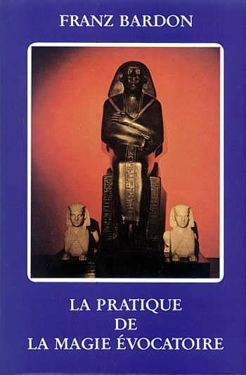 La Pratique de la Magie Évocatoire by Franz Bardon