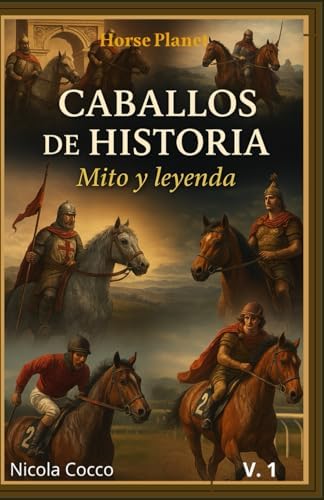 caballos de historia: mito y leyenda (caballos a través de la historia) (Spanish Edition) by Nicola Cocco