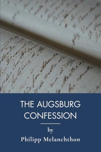 The Augsburg Confession: Lutheran Confession from the Book of Concord (Annotated) by Philipp Melanchthon