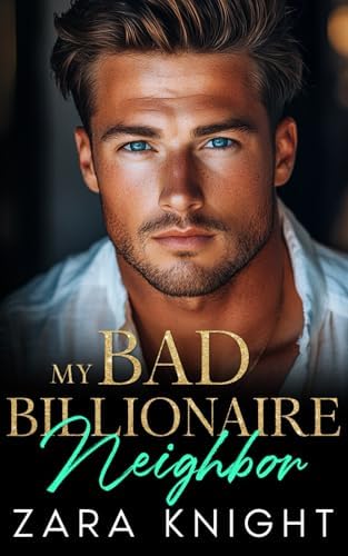 My Bad Billionaire Neighbor: An Enemies to Lovers, Forbidden Nanny-Boss Romance (Billionaires Gone Bad) by Zara Knight