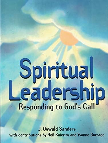 Spiritual Leadership: Responding To God's Call by Oswald J. Sanders