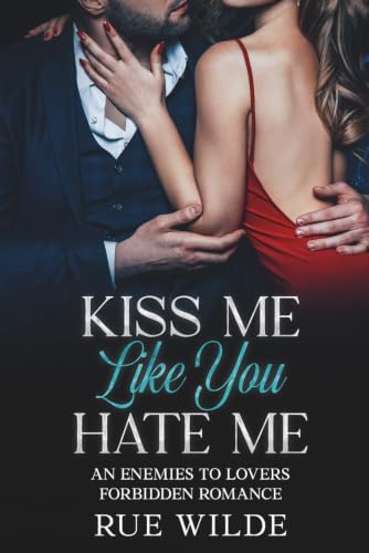 Kiss Me Like You Hate Me: An Enemies-to-Lovers Forbidden Romance (The Angelica Crane Series) by Rue Wilde
