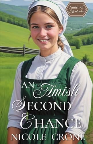 An Amish Second Chance: An Amish Romance Novel (Amish of Appalachia) by Nicole Crone