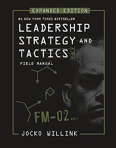 Leadership Strategy and Tactics: Field Manual Expanded Edition by Jocko Willink