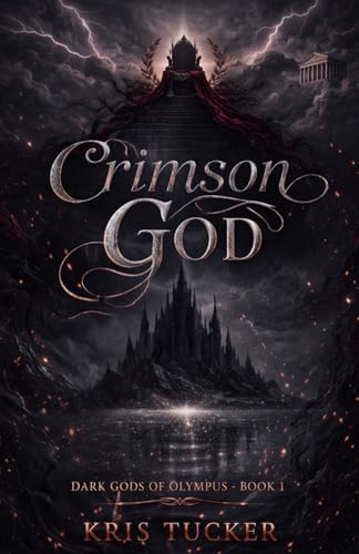 Crimson God: A Dark Romantasy of Gods, Fate, and Forbidden Desire by Kris Tucker