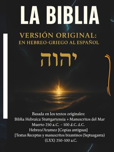 LA BIBLIA VERSIÓN ORIGINAL: EN HEBREO-GRIEGO AL ESPAÑOL: Edición restaurada y corregida desde los textos originales en hebreo, arameo y griego, sin ... doctrinales posteriores. (Spanish Edition) by PIERRE PAUL DASNY