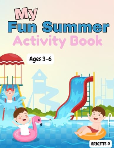 Summer Fun Activity Book for Children Ages 3–6: Colouring Pages, Mazes, Dot to Dots, Counting Activities & More for Early Learners (Seasonal Activity Books for Children Ages 3–6) by Brigitte D