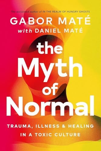 The Myth Of Normal By Gabor Maté, Daniel Maté & The Happiness Trap By Dr. Russ Harris 2 Books Collection Set by Daniel Maté