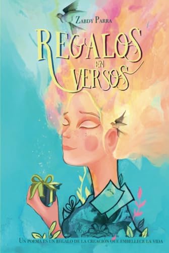 Regalos en Versos: Un poema es un regalo de la creación que embellece la vida (Spanish Edition) by Zabdy Parra