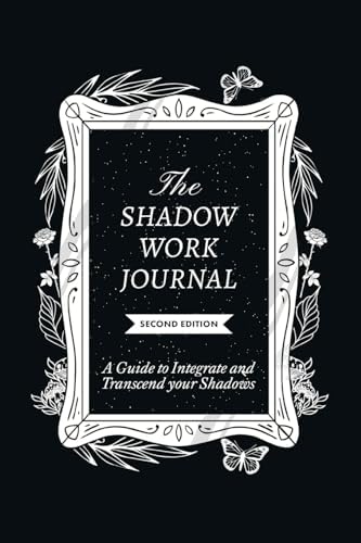 The Shadow Work Journal 2nd Edition: a Guide to Integrate and Transcend Your Shadows: The Essential Guidebook for Shadow Work by Keila Shaheen