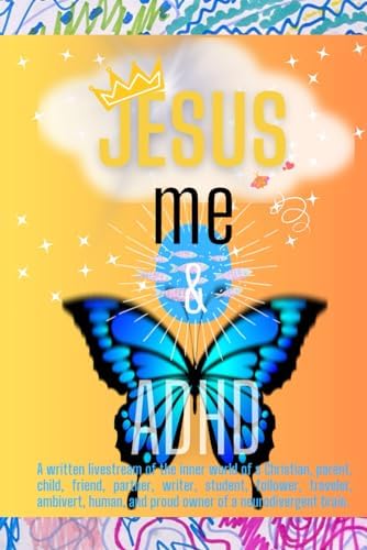 JESUS, me & ADHD: Part 1 by Mary Likens-Chung
