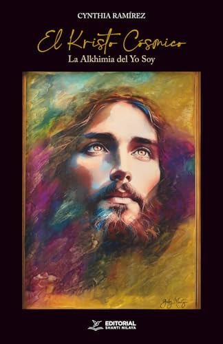 El Kristo Cósmico: La Alkhimia del Yo Soy (Spanish Edition) by Cynthia Ramírez