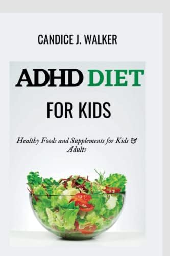 ADHD DIET PLAN FOR KIDS: Healthy Foods and Supplements for Kids & Adults (Healthy Diets Library) by Candice J. Walker
