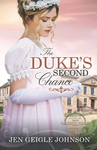 The Duke's Second Chance: Clean Regency Romance (Lords for the Sisters of Sussex) by Jen Geigle Johnson