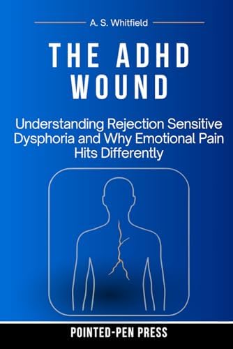 The ADHD Wound: Understanding Rejection Sensitive Dysphoria and Why Emotional Pain Hits Differently (The Wound Series) by Pointed-Pen Press