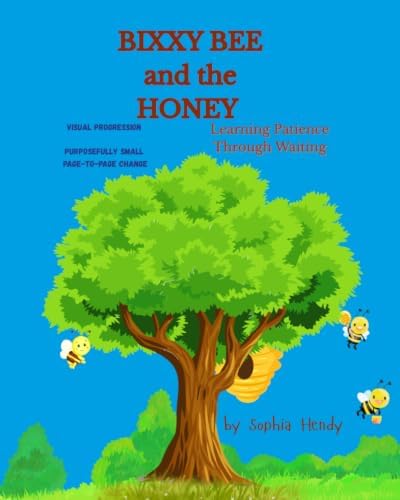 BIXXY BEE and the HONEY: Learning Patience Through Waiting (Social Emotional Learning for Toddlers Series) by Sophia Hendy