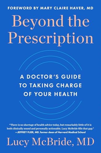 Beyond the Prescription: A Doctor's Guide to Taking Charge of Your Health by Dr. Lucy McBride