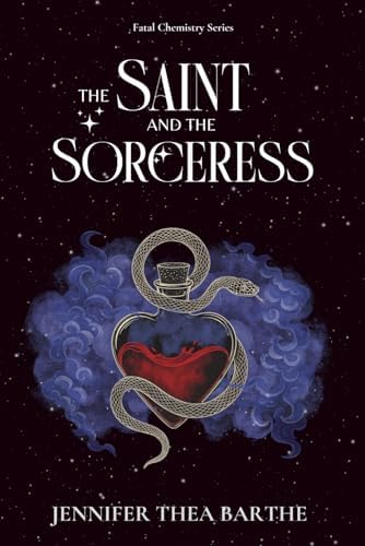 The Saint and the Sorceress: A Slow-Burn Romantasy with Romantic Suspense (Fatal Chemistry) by Jennifer Thea Barthe