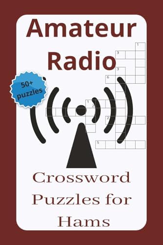 Amateur Radio Crossword Puzzles for Hams: Crossword Puzzles with Easy-to-Read Print about Amateur Radio, Ham Radio and More... 6x9 inches... 50+ ... Vacations, Holidays or in between Rag Chews by Pablo Parker