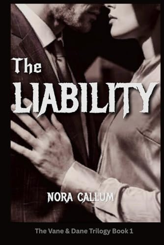 The Liability: An Enemies-to-Lovers Slow-Burn Office Romance (The Vane & Dane Trilogy) by Nora Callum