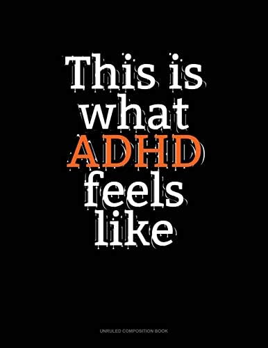 This Is What Adhd Feels Like: Unruled Composition Book by Greenyx Publishing