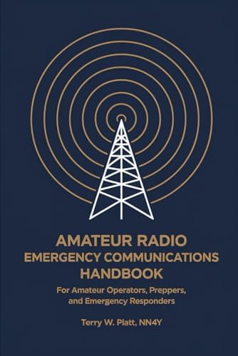 Amateur Radio Emergency Communications Handbook: For Amateur Operators, Preppers, and Emergency Responders (NN4Y HAM RADIO BOOKS) by Terry W. Platt NN4Y