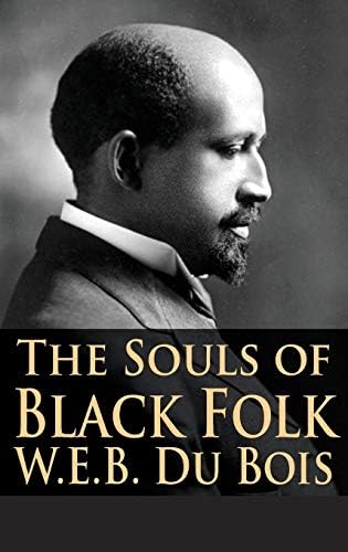 The Souls of Black Folk by W E B Du Bois PH.D.