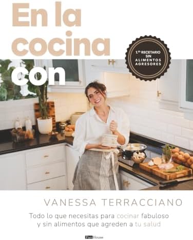 En la cocina con Vanessa Terracciano: Todo lo que necesitas para cocinar fabuloso y sin alimentos que agreden a tu salud (Spanish Edition) by Vanessa Terracciano