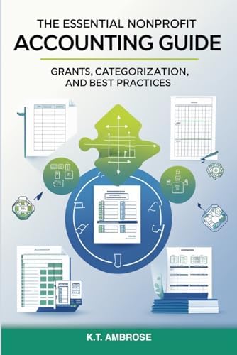 The Essential Nonprofit Accounting Guide:: Grants, Categorization, and Best Practices (The Nonprofit Essentials Series) by K.T. Ambrose