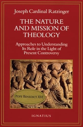 The Nature and Mission of Theology: Approaches to Understanding Its Role in the Light of Present Controversy by Cardinal Joseph Ratzinger